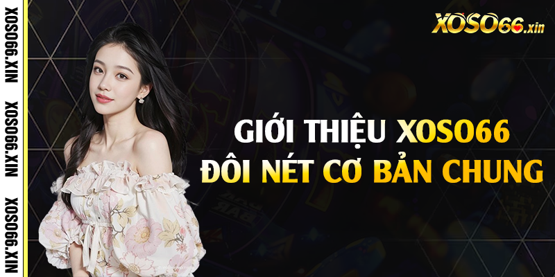 Giới thiệu Xoso66 đôi nét cơ bản chung