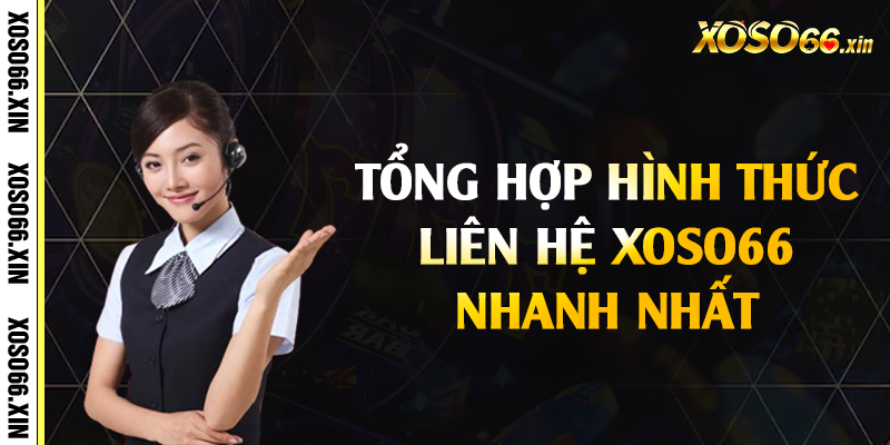 Tổng hợp hình thức liên hệ Xoso66 nhanh nhất 